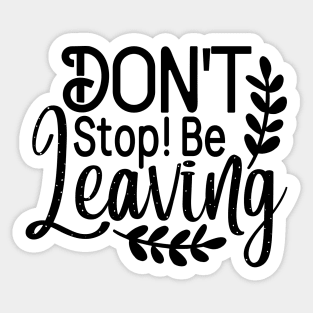 Don't stop! be leaving Sticker